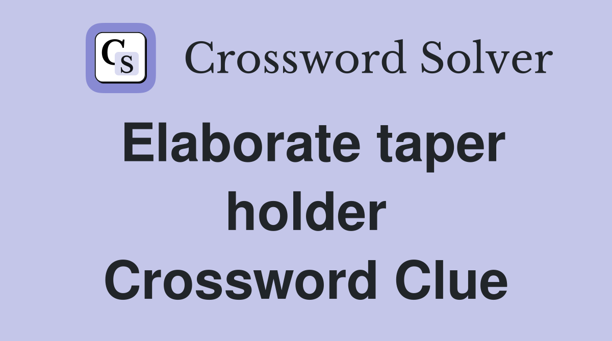 Elaborate taper holder Crossword Clue