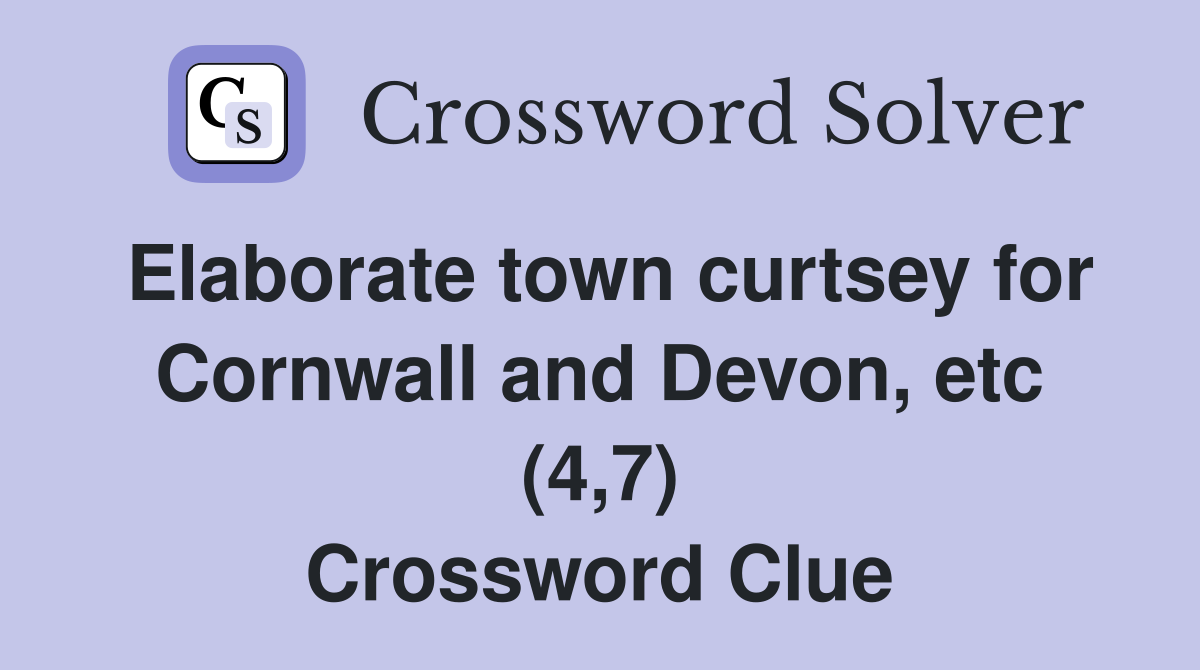 Elaborate town curtsey for Cornwall and Devon, etc (4,7) Crossword Clue