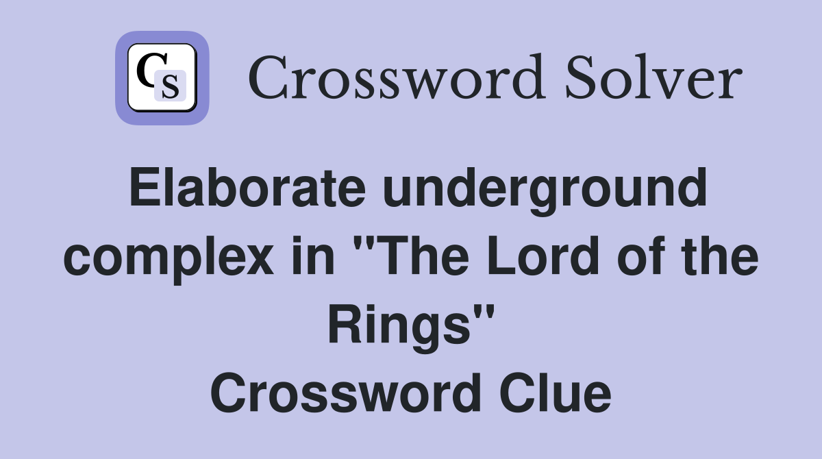 Elaborate underground complex in "The Lord of the Rings" Crossword Clue