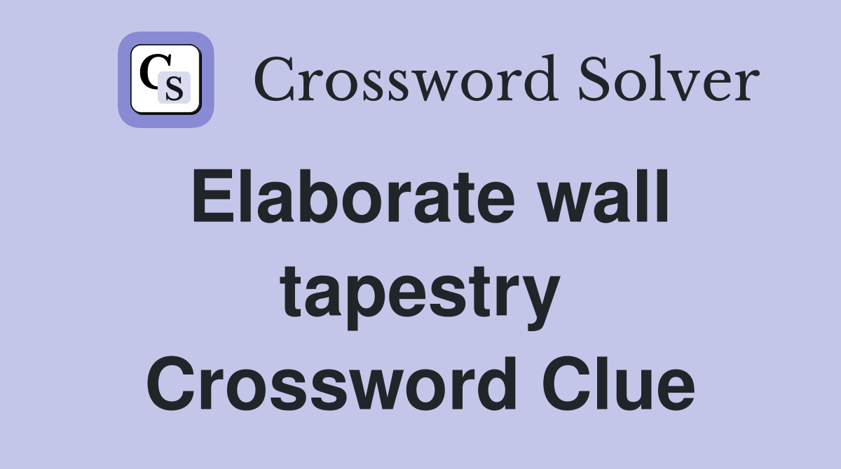 Elaborate wall tapestry Crossword Clue