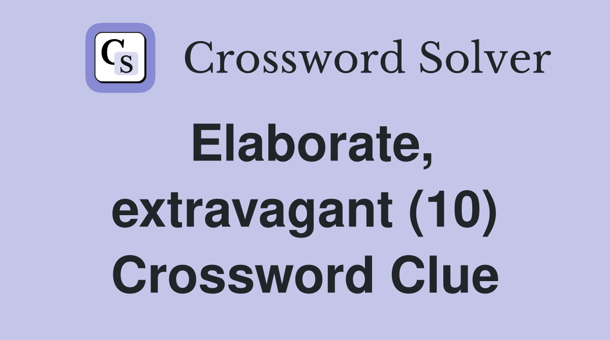 Elaborate, extravagant (10) Crossword Clue