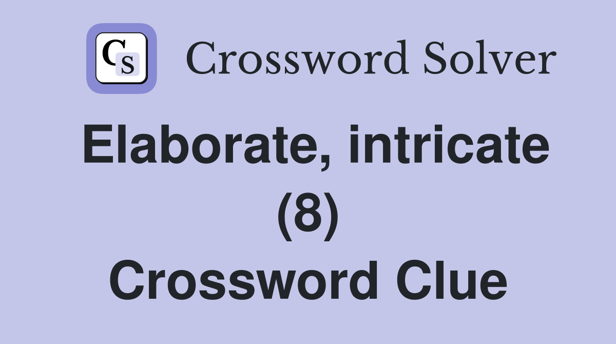 Elaborate, intricate (8) Crossword Clue
