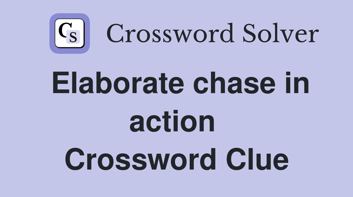 Elaborate chase in action  Crossword Clue