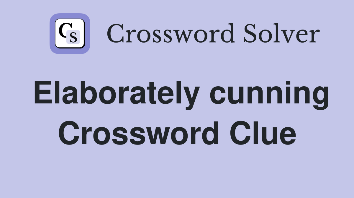 Elaborately cunning Crossword Clue