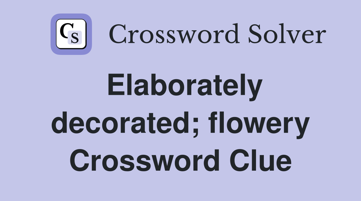 Elaborately decorated; flowery Crossword Clue