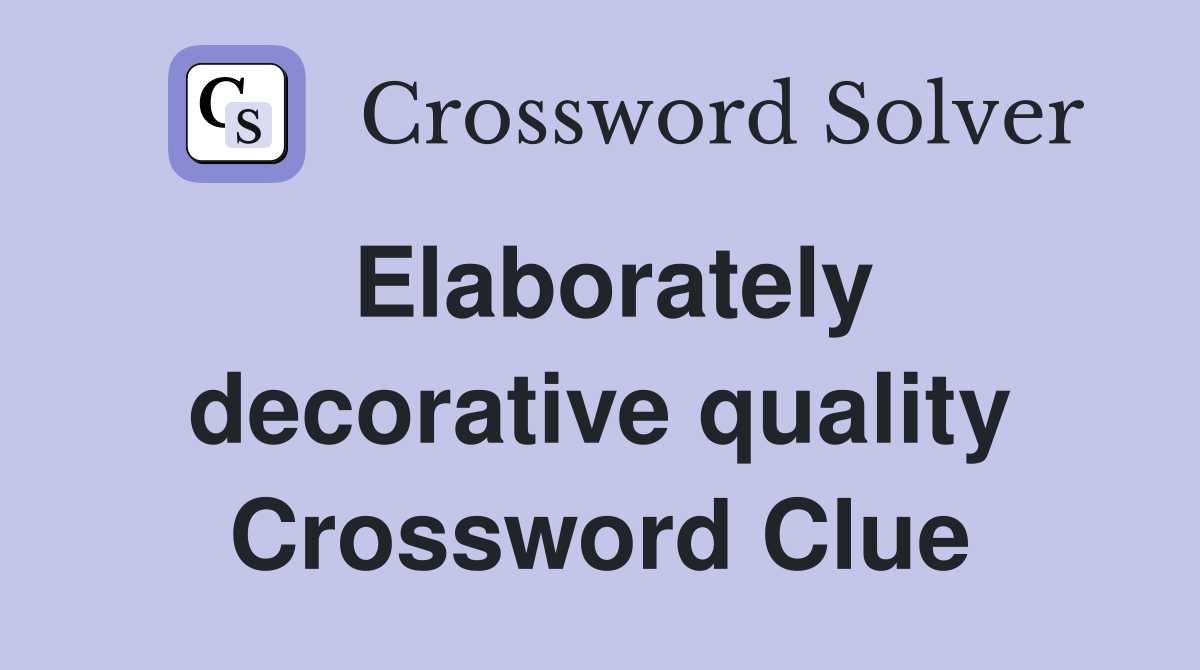 Elaborately decorative quality Crossword Clue