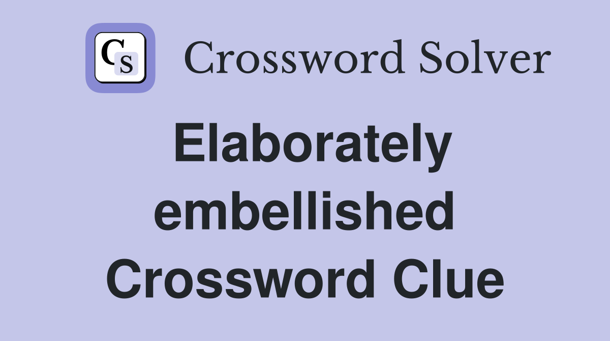 Elaborately embellished Crossword Clue