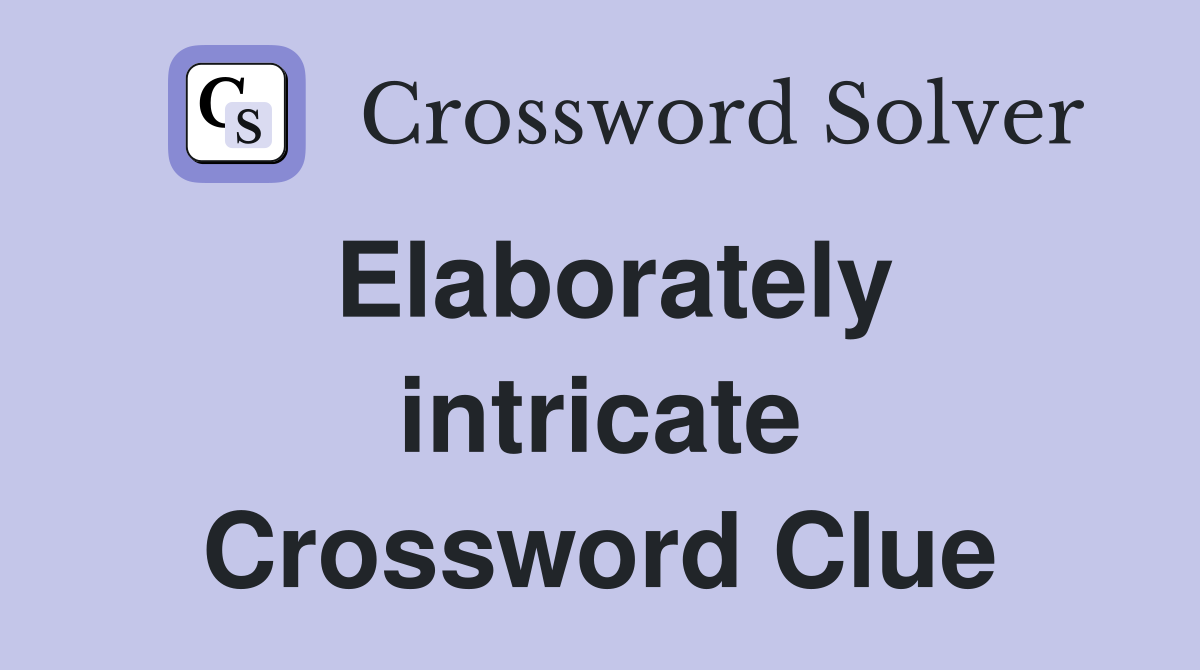 Elaborately intricate Crossword Clue