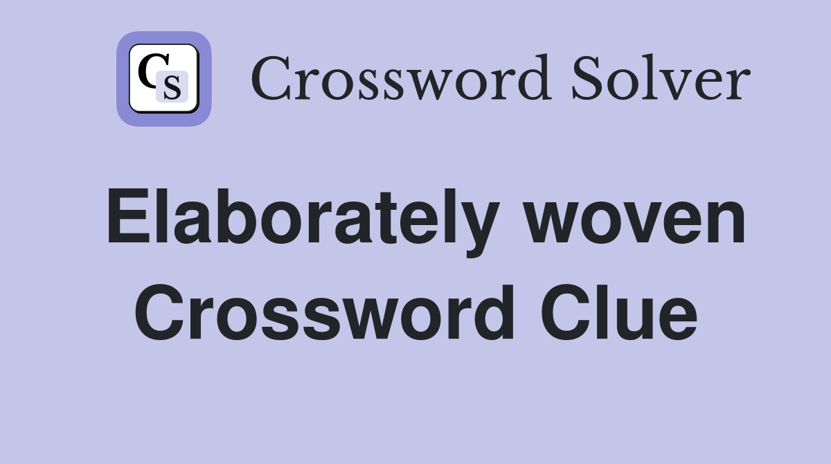 Elaborately woven Crossword Clue