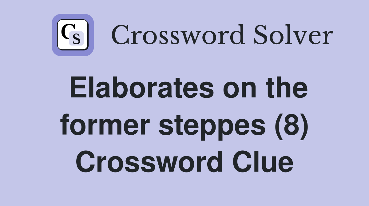 Elaborates on the former steppes (8) Crossword Clue
