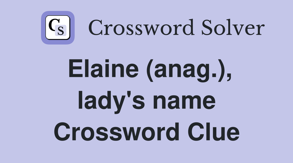 Elaine (anag.), lady's name Crossword Clue