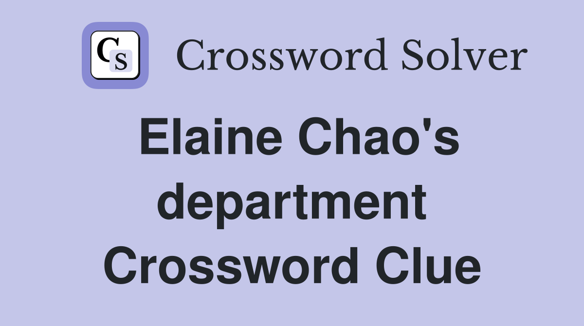 Elaine Chao's department Crossword Clue
