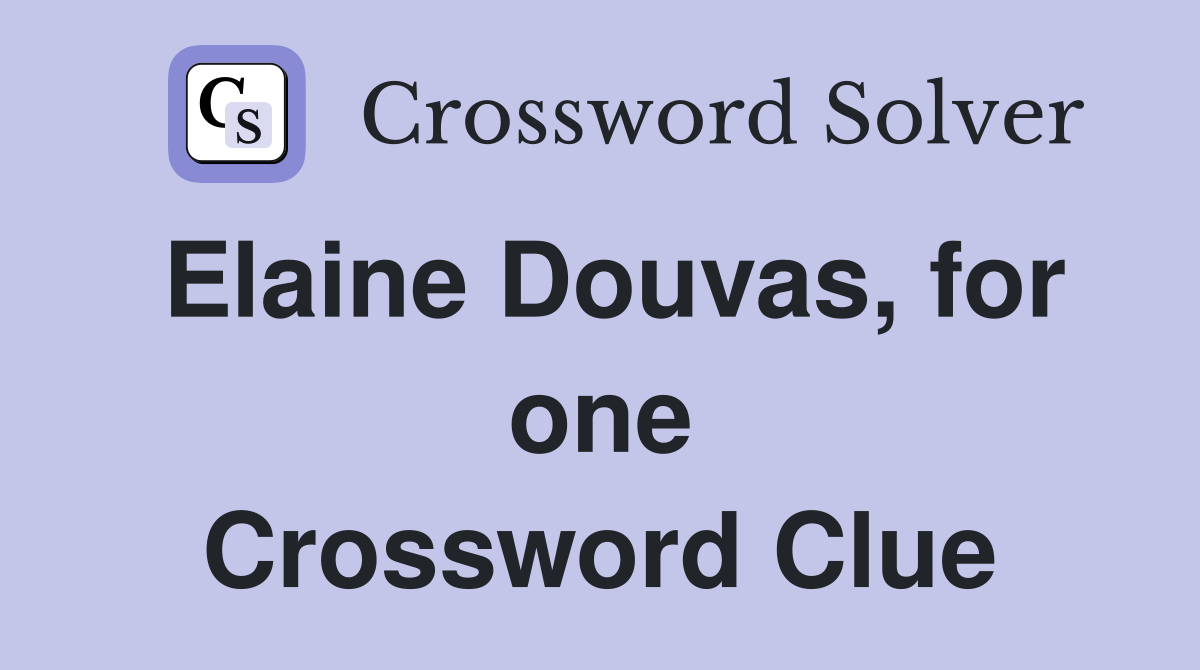Elaine Douvas, for one Crossword Clue