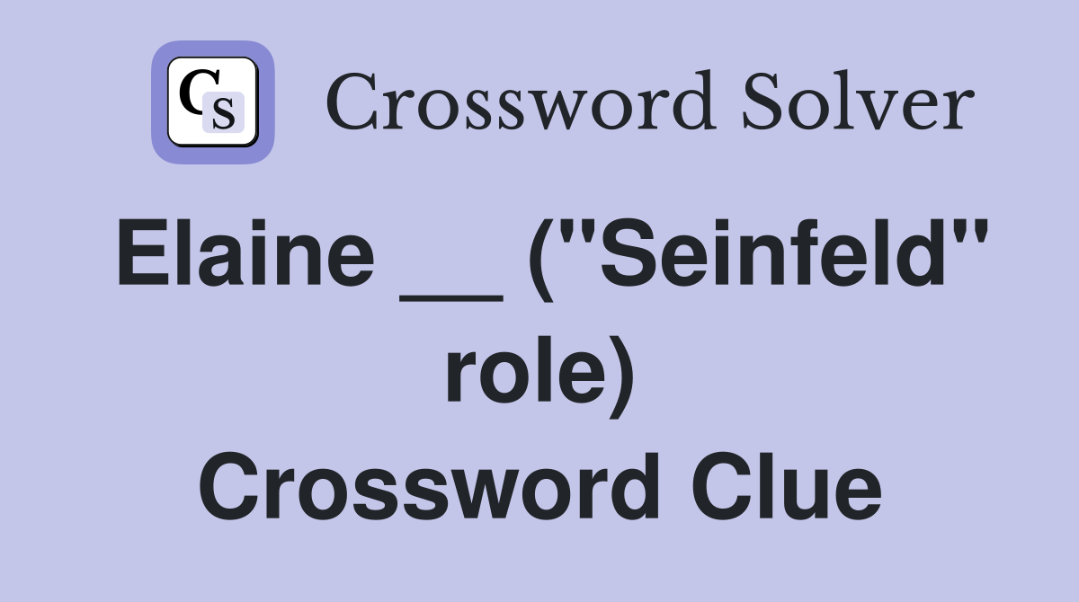 Elaine __ ("Seinfeld" role) Crossword Clue