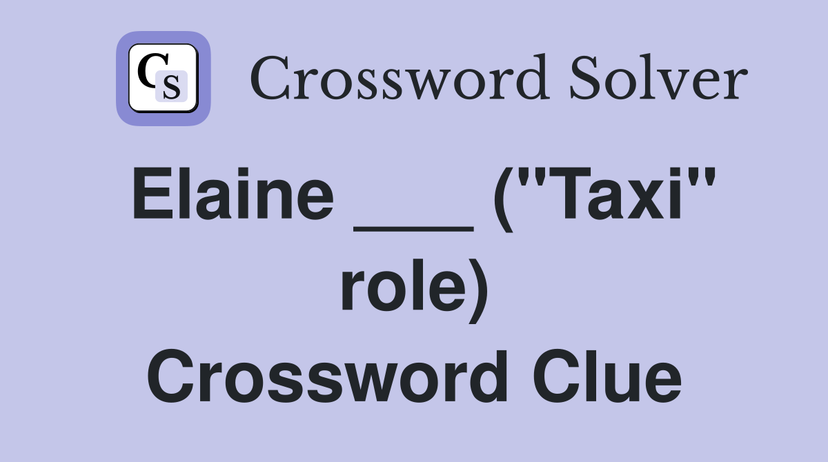 Elaine ___ ("Taxi" role) Crossword Clue