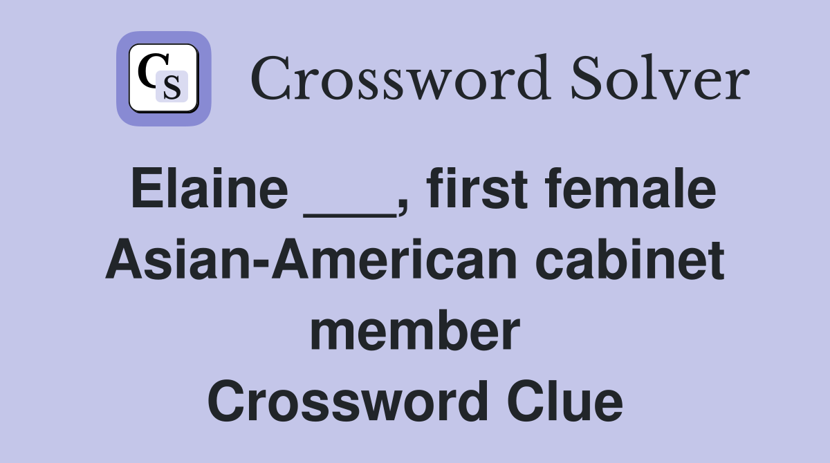 Elaine ___, first female Asian-American cabinet member Crossword Clue