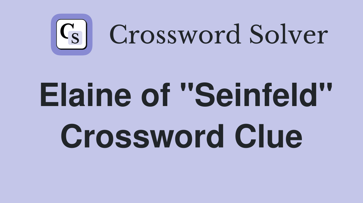 Elaine of "Seinfeld" Crossword Clue