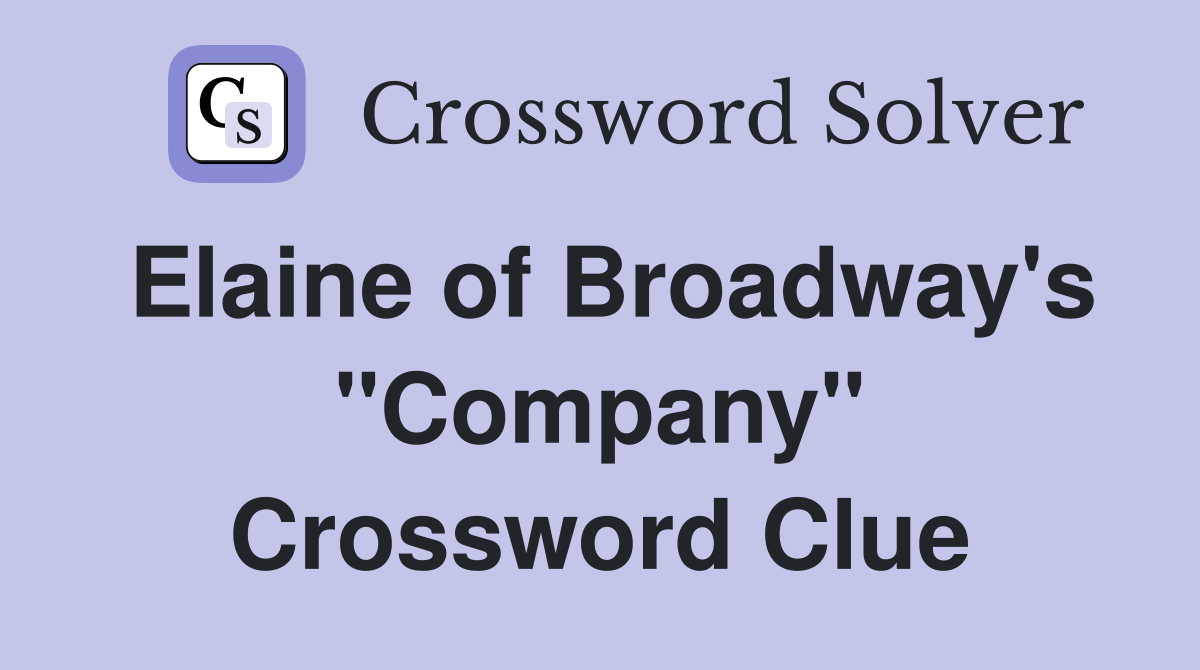 Elaine of Broadway's "Company" Crossword Clue