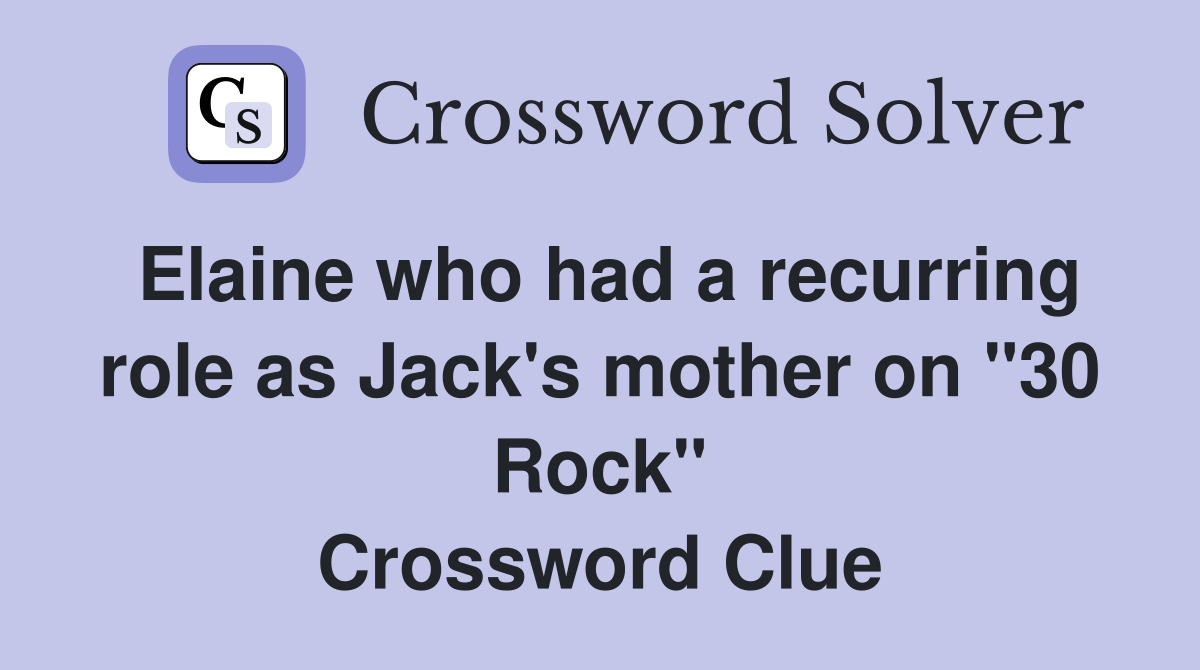 Elaine who had a recurring role as Jack's mother on "30 Rock" Crossword Clue