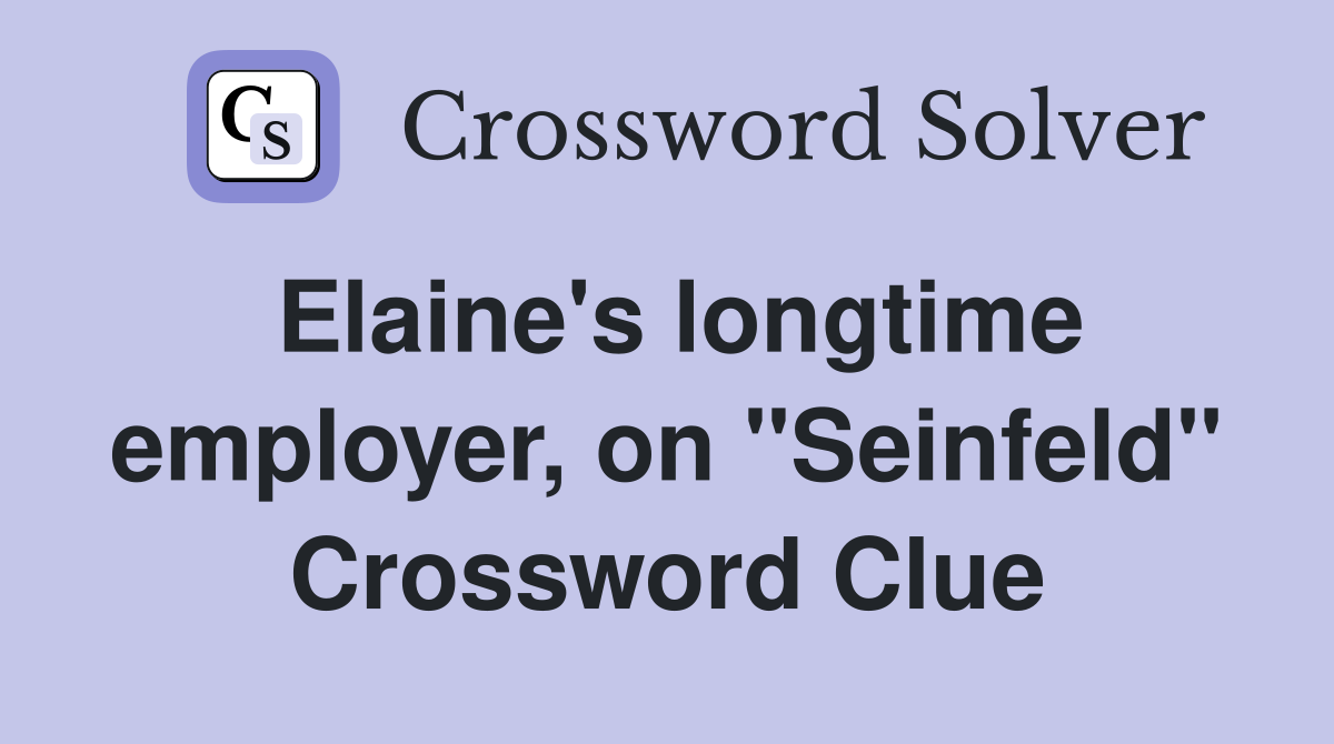 Elaine's longtime employer, on "Seinfeld" Crossword Clue