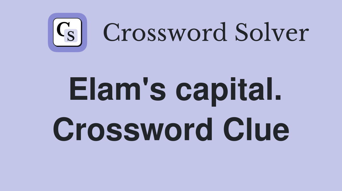 Elam's capital. Crossword Clue