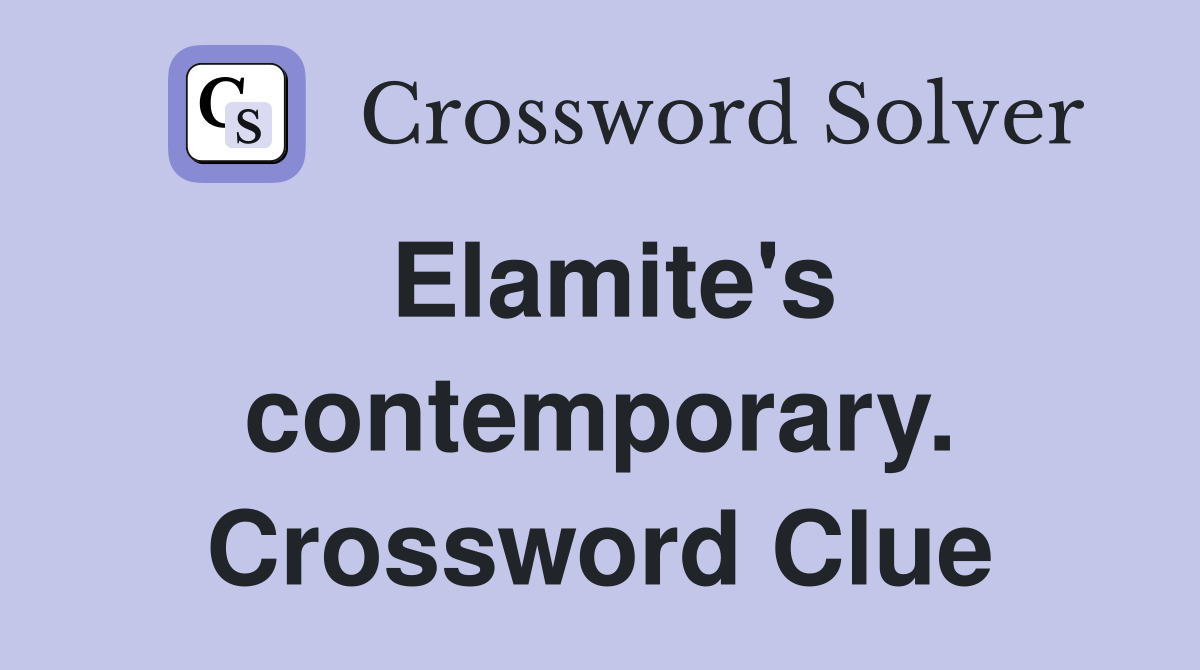 Elamite's contemporary. Crossword Clue