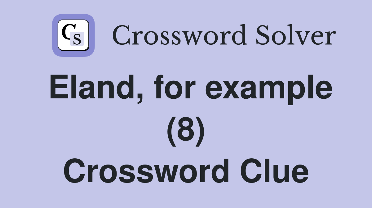 Eland, for example (8) Crossword Clue