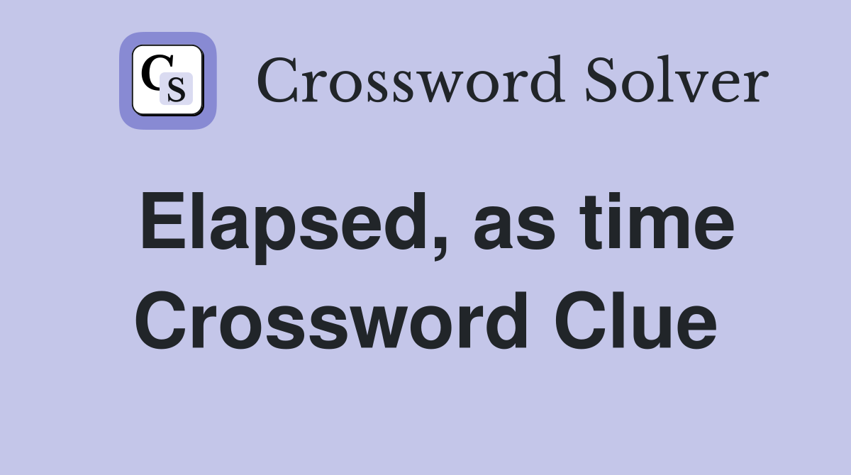 Elapsed, as time Crossword Clue