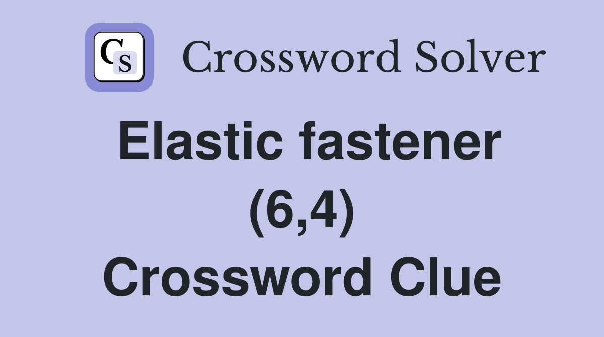 Elastic fastener (6,4) Crossword Clue