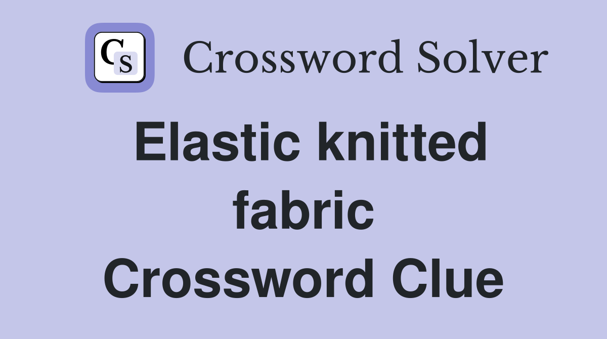 Elastic knitted fabric Crossword Clue