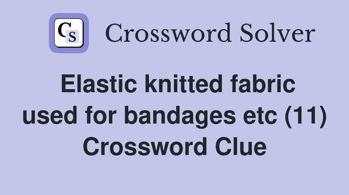Elastic knitted fabric used for bandages etc (11) Crossword Clue