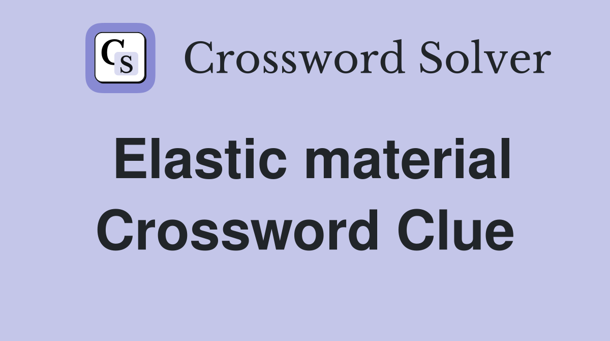 Elastic material Crossword Clue