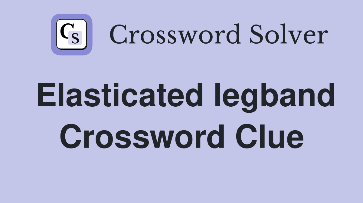 Elasticated legband Crossword Clue