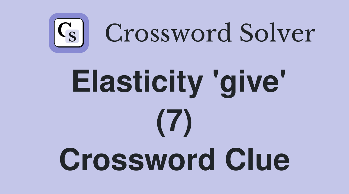Elasticity 'give' (7) Crossword Clue