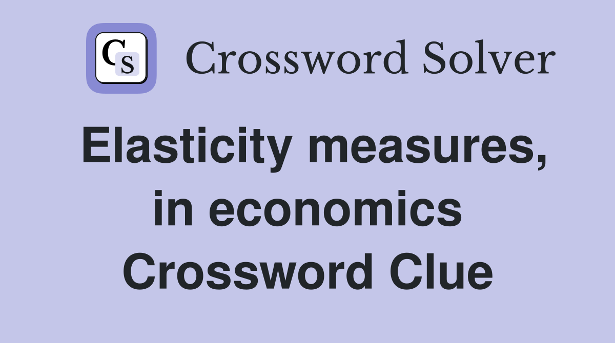 Elasticity measures, in economics Crossword Clue