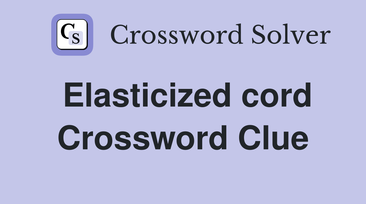 Elasticized cord Crossword Clue