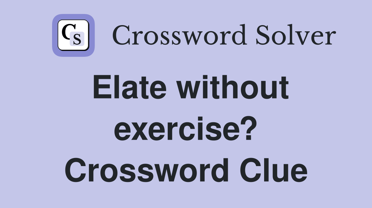 Elate without exercise? Crossword Clue