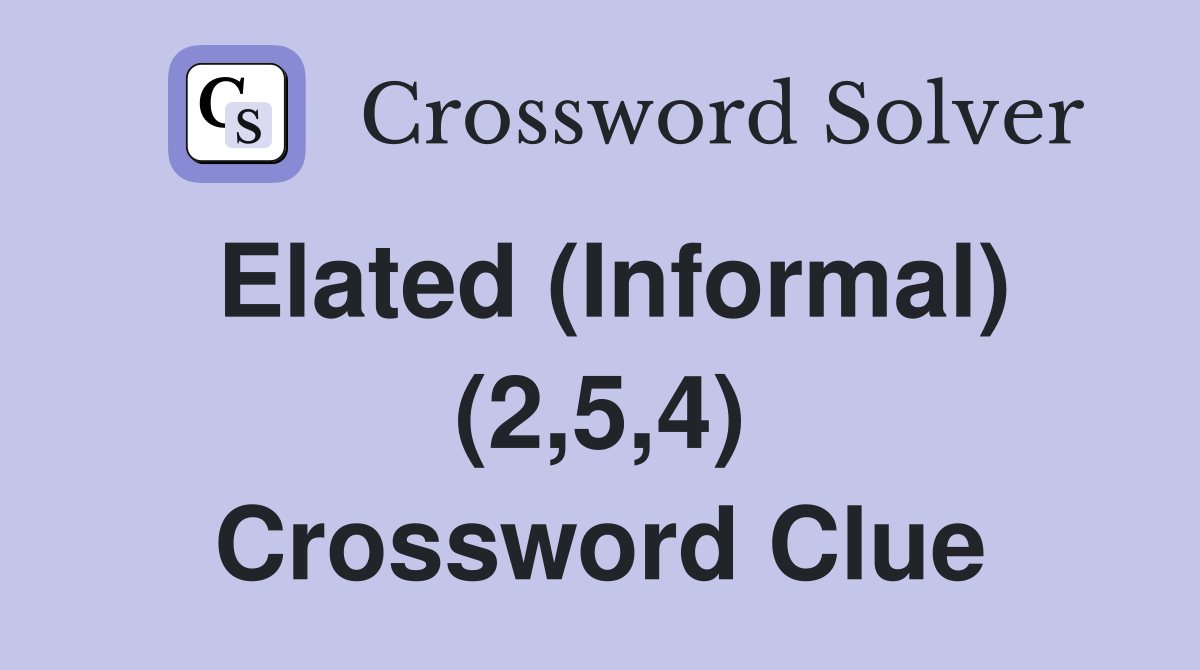 Elated (Informal) (2,5,4) Crossword Clue