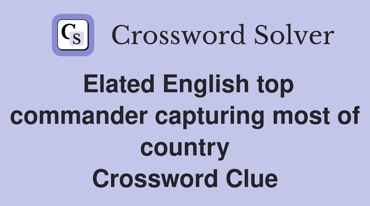 Elated English top commander capturing most of country Crossword Clue