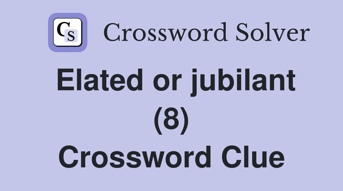 Elated or jubilant (8) Crossword Clue