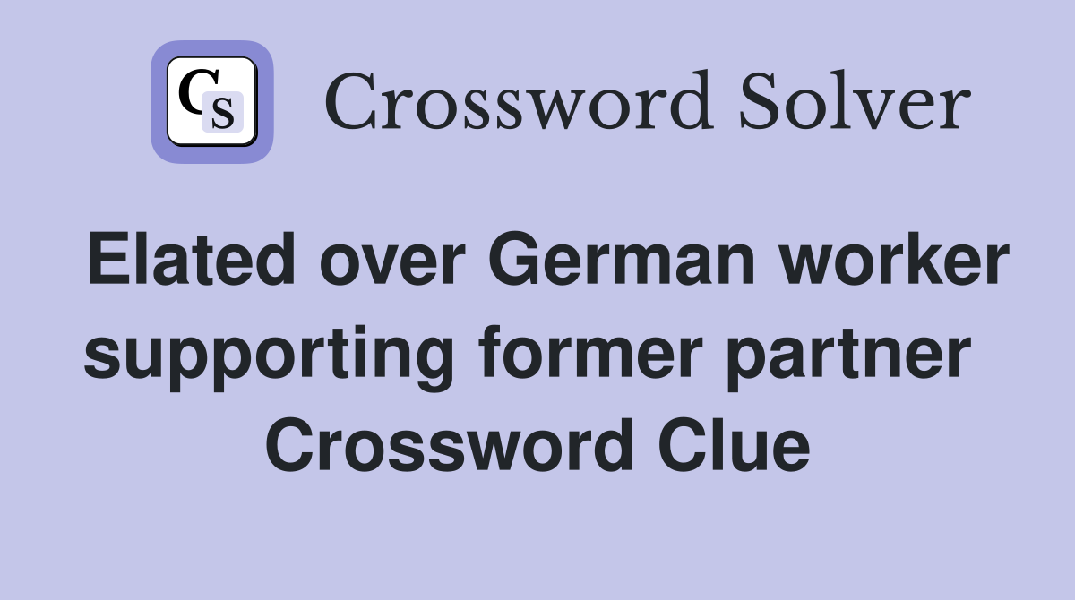 Elated over German worker supporting former partner  Crossword Clue
