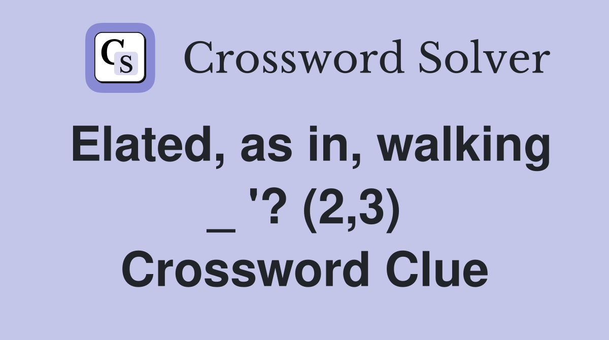 Elated, as in, walking _ '? (2,3) Crossword Clue