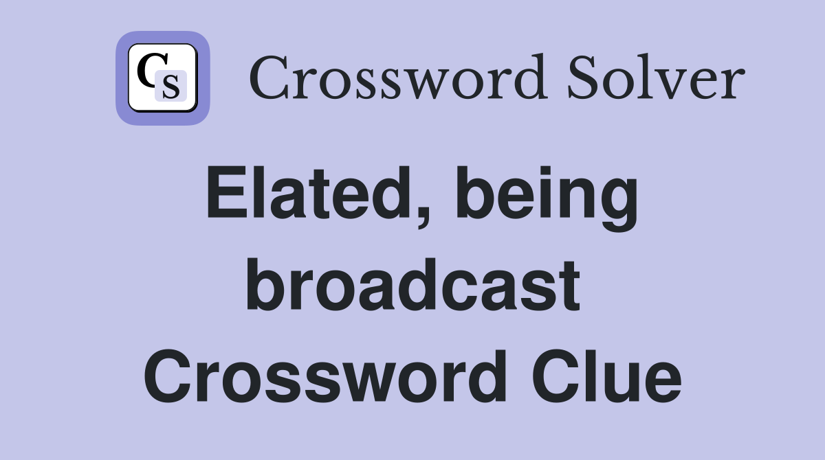 Elated, being broadcast Crossword Clue