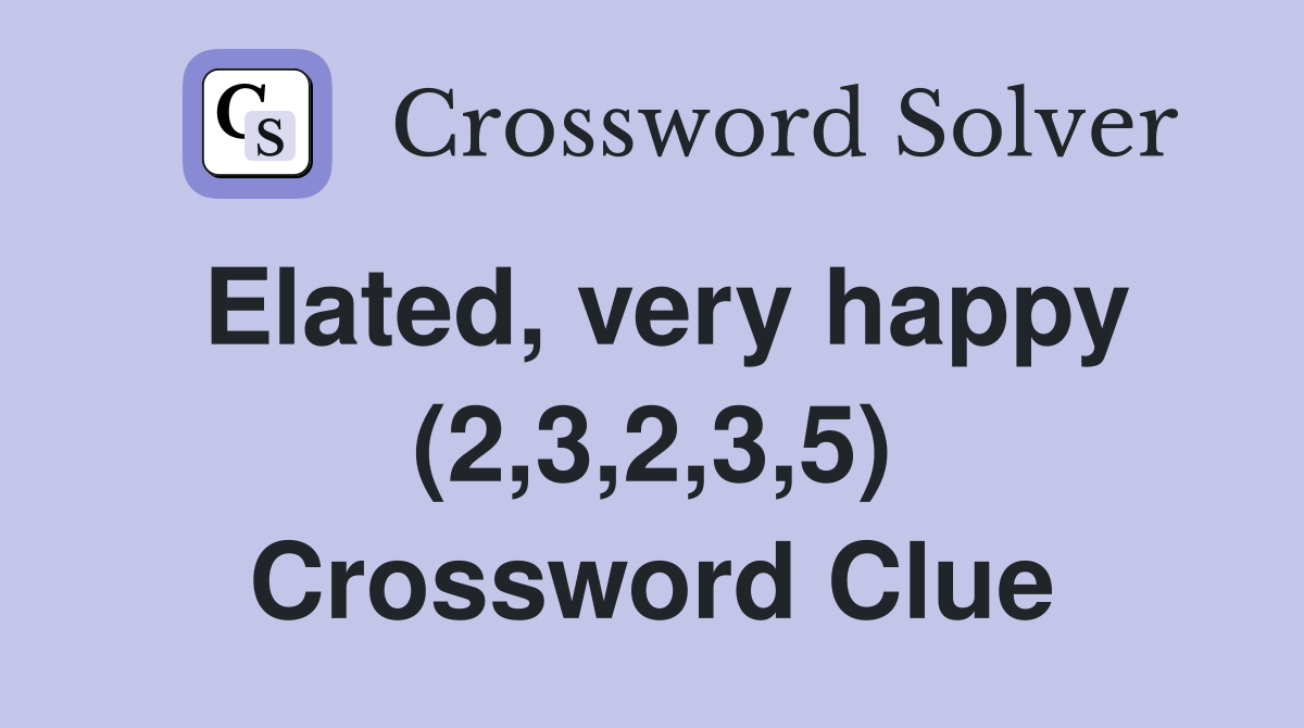 Elated, very happy (2,3,2,3,5) Crossword Clue