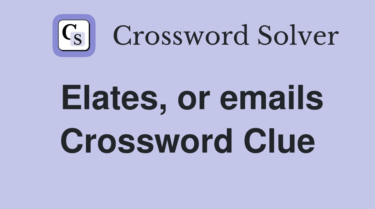 Elates, or emails Crossword Clue