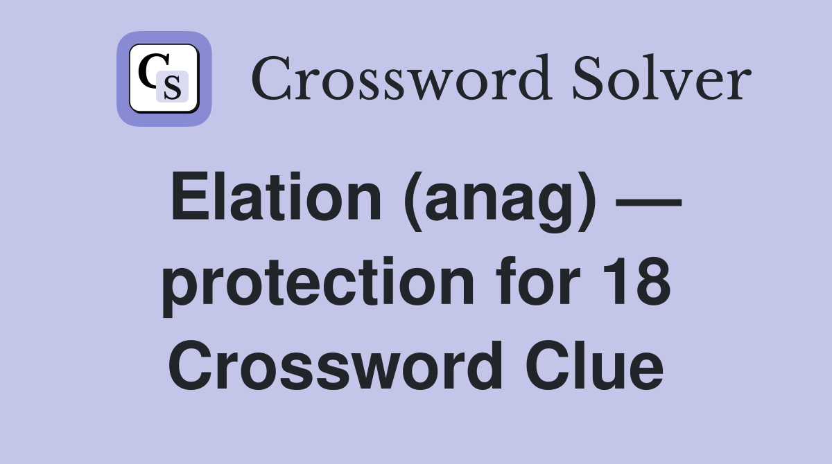Elation (anag) — protection for 18 Crossword Clue