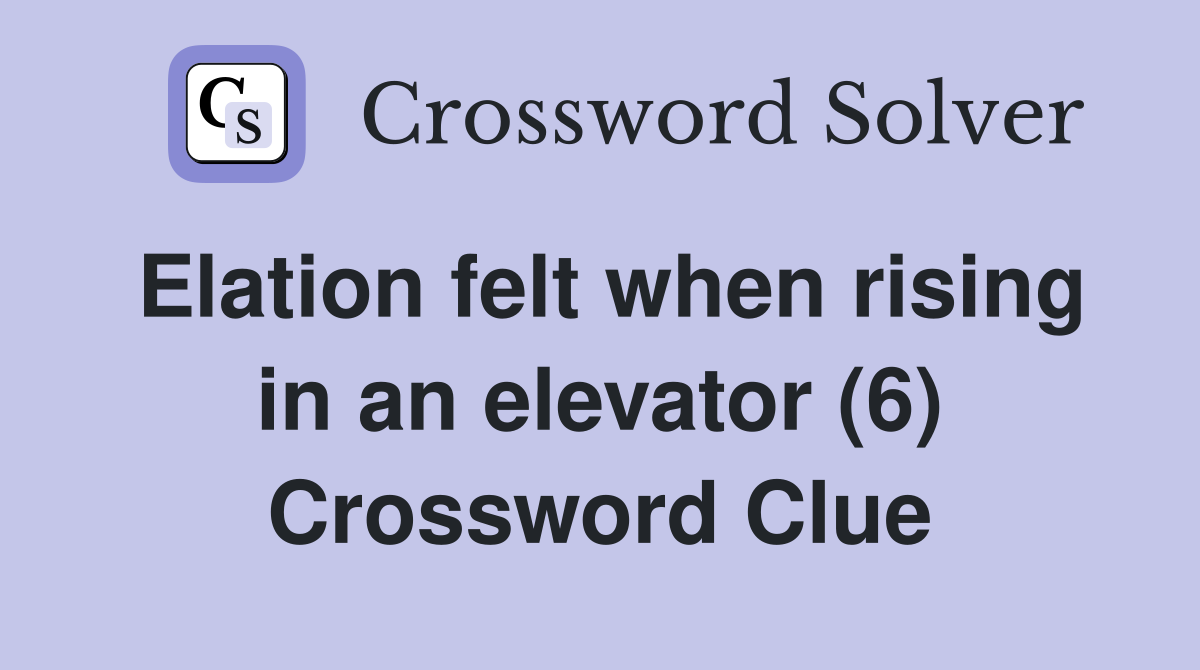 Elation felt when rising in an elevator (6) Crossword Clue