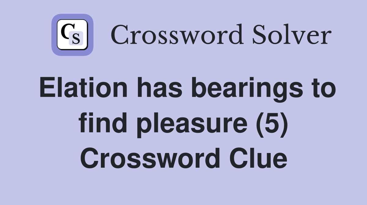 Elation has bearings to find pleasure (5) Crossword Clue