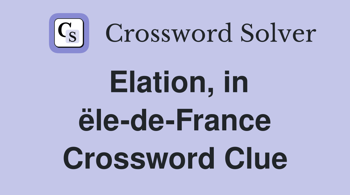 Elation, in ële-de-France Crossword Clue