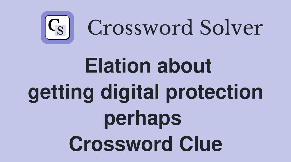 Elation about getting digital protection perhaps  Crossword Clue